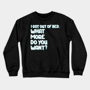 I got out of bed Crewneck Sweatshirt